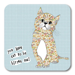 Cat to be kitten me! Coaster