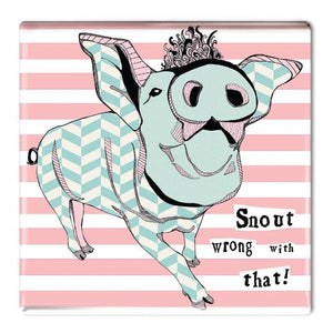 Snout Wrong With That - Fridge Magnet
